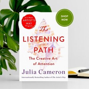 The Listening Path: The Creative Art of Attention A 6-Week Artist's Way Program